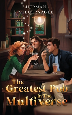 The Greatest Pub in the Multiverse - Herman Steuernagel
