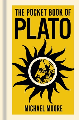 The Pocket Book of Plato: A Concise Introduction to Plato's Writings and Ideas - Michael Moore