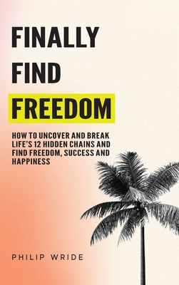 Finally Find Freedom - Philip Wride
