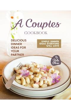 Poza produsului A Couples Cookbook: Delicious Dinner Ideas for Your Partner - Rola Oliver