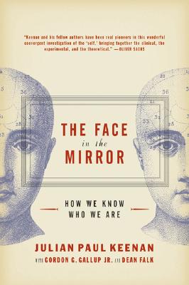 The Face in the Mirror: How We Know Who We Are - Gordon G. Gallup