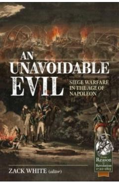 Coperta cărții 'An Unavoidable Evil: Siege Warfare in the Age of Napoleon - Zack White'