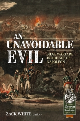 An Unavoidable Evil: Siege Warfare in the Age of Napoleon - Zack White