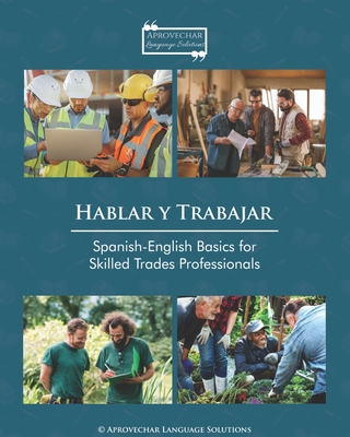 Hablar y Trabajar: Spanish-English Basics for Skilled Trades Professionals - Megan Miller