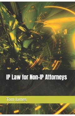 Coperta cărții 'IP Law for Non-IP Attorneys - Tom James'