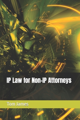 Coperta cărții 'IP Law for Non-IP Attorneys - Tom James'