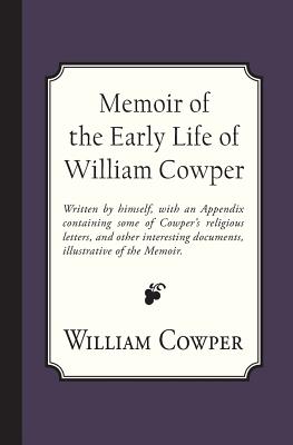 Memoir of the Early Life of William Cowper - William Hayley