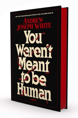 You Weren't Meant to Be Human - Andrew Joseph White