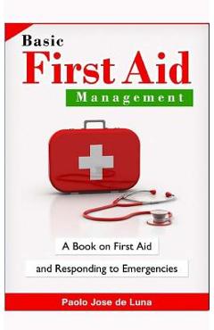Coperta cărții 'Basic First Aid Management: A Book on First Aid and Responding to Emergencies - Paolo Jose De Luna'