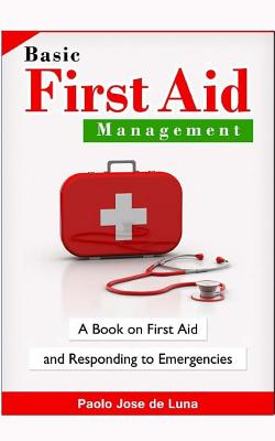 Coperta cărții 'Basic First Aid Management: A Book on First Aid and Responding to Emergencies - Paolo Jose De Luna'
