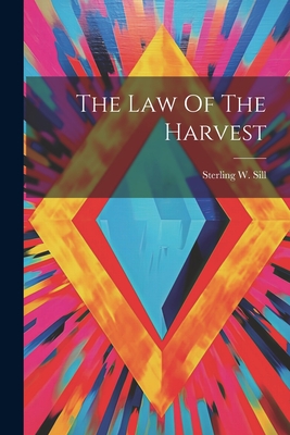 Coperta cărții 'The Law Of The Harvest - Sterling W. Sill'