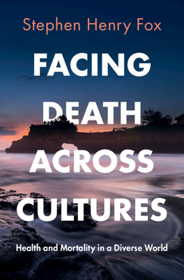 Facing Death Across Cultures: Health and Mortality in a Diverse World - Stephen Henry Fox