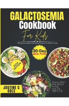 Poza produsului Galactosemia Cookbook For Kids: Delicious and Safe Recipes for Children with Galactosemia - Justine C. Cole
