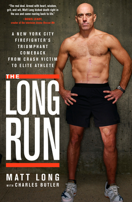The Long Run: A New York City Firefighter's Triumphant Comeback from Crash Victim to Elite Athlete - Matt Long