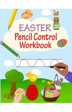 Coperta cărții 'Pencil Control Workbook: Easter Activity Book For Kids, Learn To Draw By Tracing, Practice Tracing Lines For Kids,'