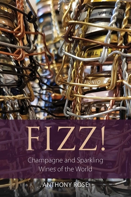 Fizz!: Champagne and Sparkling Wines of the World - Anthony Rose