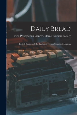 Daily Bread: Tested Recipes of the Ladies of Fergus County, Montana - 