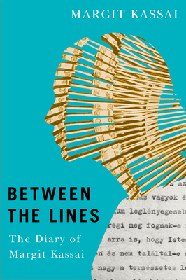 Between the Lines: The Diary of Margit Kassai - Margit Kassai