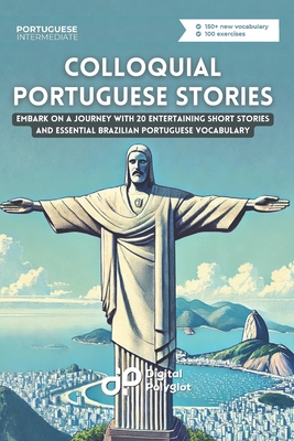 Colloquial Portuguese Stories: Embark on a Language Journey with 20 Entertaining Short Dialogues and Essential Brazilian Portuguese Vocabulary - Digital Polyglot