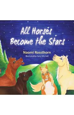 Poza produsului All Horses Become Stars - Naomi Rossthorn