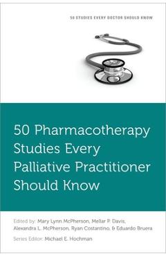 Coperta cărții '50 Pharmacotherapy Studies Every Palliative Practitioner Should Know - Mary Lynn Mcpherson'