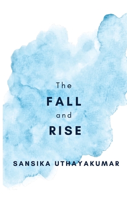 The Fall and Rise - Sansika Uthayakumar