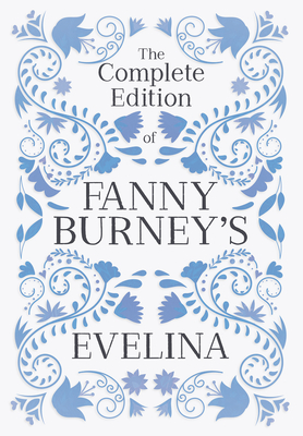 The Complete Edition of Fanny Burney's Evelina: or, The History of a Young Lady's Entrance into the World - Fanny Burney