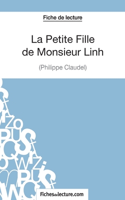 La Petite Fille de Monsieur Linh - Philippe Claudel (Fiche de lecture): Analyse complète de l'oeuvre - Vanessa Grosjean