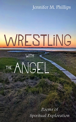Coperta cărții 'Wrestling with the Angel: Poems of Spiritual Exploration - Jennifer M. Phillips'