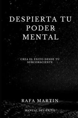 Despierta tu Poder Mental: Crea el Éxito desde tu Subconsciente - Rafa Martin