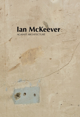 Ian McKeever - Against Architecture - Ian Mckeever
