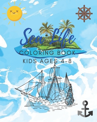 Sea Life Coloring Book for Kids Ages 4-8: Features Amazing Ocean Animals To Color In & Draw, Activity Book For Young Boys & Girls - Sea Life Book Kids