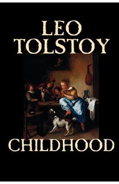 Coperta cărții 'Childhood by Leo Tolstoy, Literary Collections, Biography & Autobiography - Leo Tolstoy'