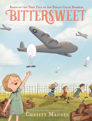 Bittersweet: Based on the True Tale of the Berlin Candy Bombers - Christy Mandin