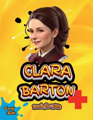 Coperta cărții 'Clara Barton Book for Kids: Meet the Brave Woman Who Founded the American Red Cross! - Verity Books'