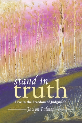 Stand in Truth: Live in the Freedom of Judgment - Jaclyn Palmer