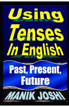 Coperta cărții 'Using Tenses In English: Past, Present, Future - Manik Joshi'