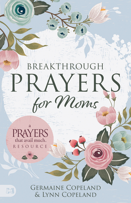 Breakthrough Prayers for Moms: A Prayers That Avail Much Resource - Germaine Copeland