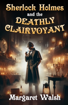 Coperta cărții 'Sherlock Holmes and The Deathly Clairvoyant - Margaret Walsh'