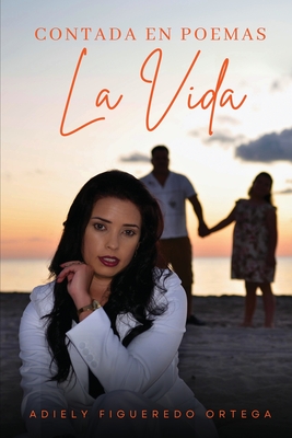 Coperta cărții 'Contada en Poemas: La Vida - Adiely Figueredo Ortega'