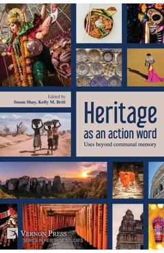 Coperta cărții 'Heritage as an action word: Uses beyond communal memory - Susan Shay'