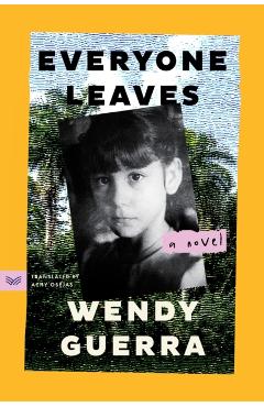 Everyone Leaves - Wendy Guerra
