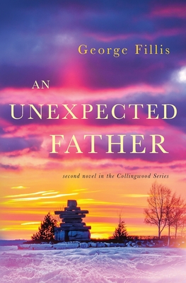 An Unexpected Father: second novel in the Collingwood Series - George Fillis