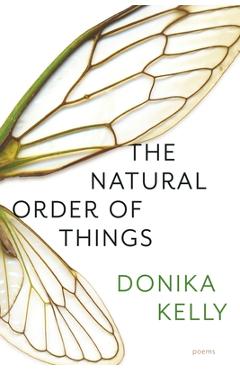 Coperta cărții 'The Natural Order of Things: Poems - Donika Kelly'