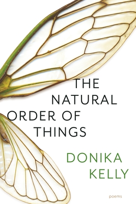 The Natural Order of Things: Poems - Donika Kelly