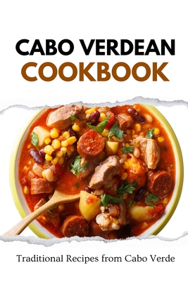 Cabo Verdean Cookbook: Traditional Recipes from Cabo Verde - Liam Luxe