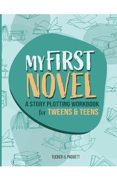 Coperta cărții 'My First Novel: A Story Plotting Workbook for Tweens & Teens - B. E. Padgett'