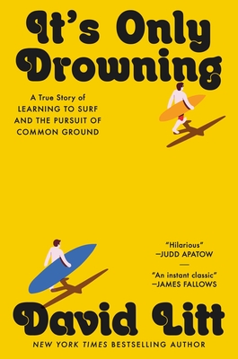 It's Only Drowning: A True Story of Learning to Surf and the Pursuit of Common Ground - David Litt