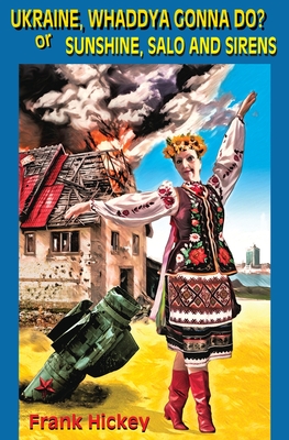 Ukraine, Whaddya Gonna Do? - Frank Hickey