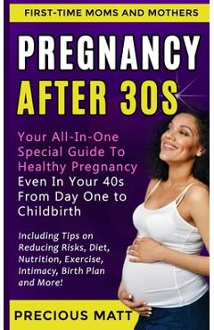 Coperta cărții 'Pregnancy After 30s: Your All-In-One Special Guide To Healthy Pregnancy Even In Your 40s From Day 1 to Childbirth'